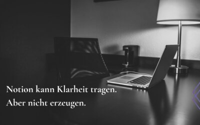 Notion wird dich nicht klar machen. Aber es kann Klarheit tragen.