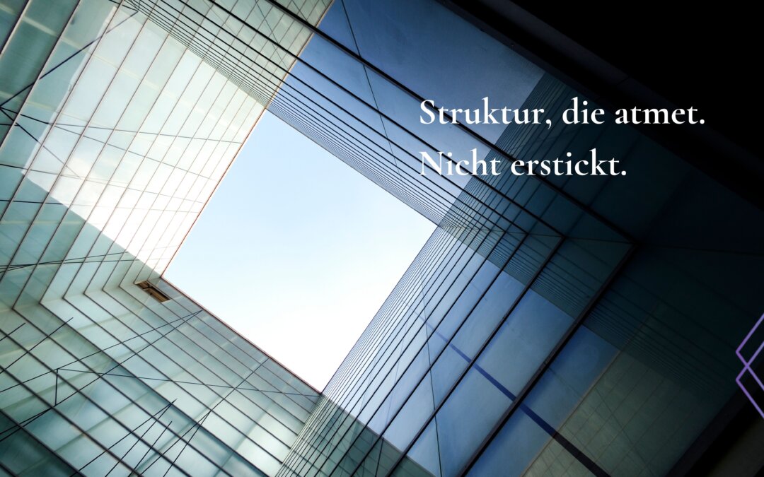 Struktur ohne Seele ist nur ein schöner Käfig