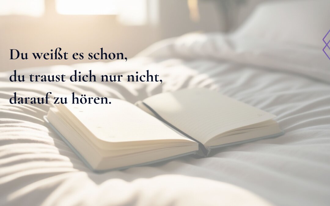 Du weißt es schon. Du traust dich nur noch nicht, darauf zu hören.